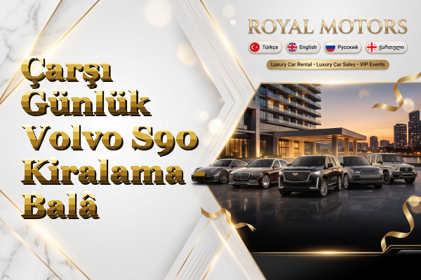 Çarşı Günlük Volvo S90 Kiralama - Balâ