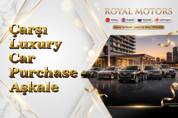 Çarşı Luxury Car Purchase - Aşkale