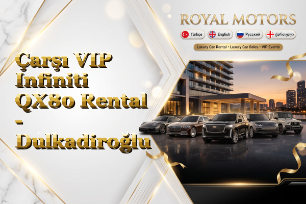Çarşı VIP Infiniti QX80 Rental - Dulkadiroğlu