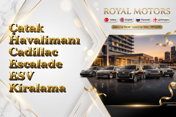 Çatak Havalimanı Cadillac Escalade ESV Kiralama
