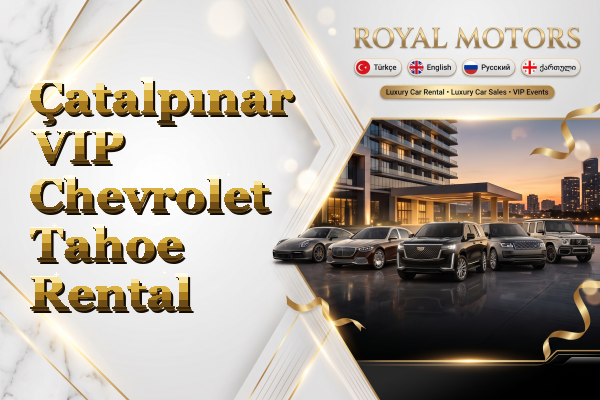 Çatalpınar VIP Chevrolet Tahoe Rental