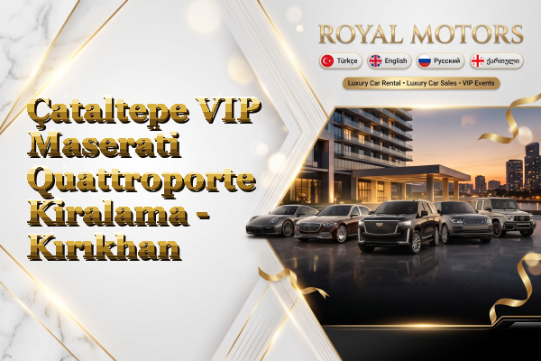 Çataltepe VIP Maserati Quattroporte Kiralama - Kırıkhan