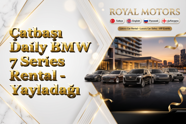 Çatbaşı Daily BMW 7 Series Rental - Yayladağı