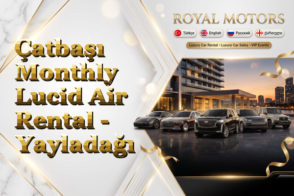 Çatbaşı Monthly Lucid Air Rental - Yayladağı