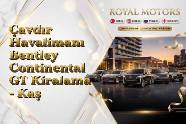 Çavdır Havalimanı Bentley Continental GT Kiralama - Kaş