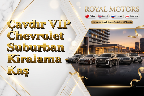 Çavdır VIP Chevrolet Suburban Kiralama - Kaş