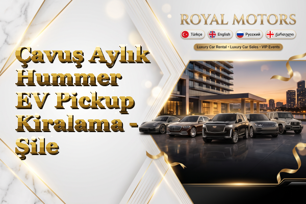 Çavuş Aylık Hummer EV Pickup Kiralama - Şile