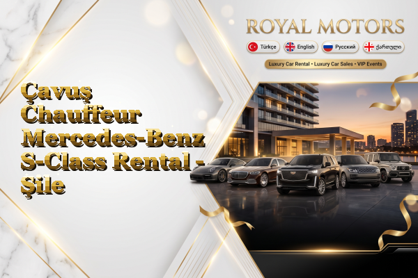 Çavuş Chauffeur Mercedes-Benz S-Class Rental - Şile