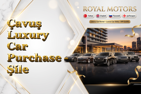 Çavuş Luxury Car Purchase - Şile
