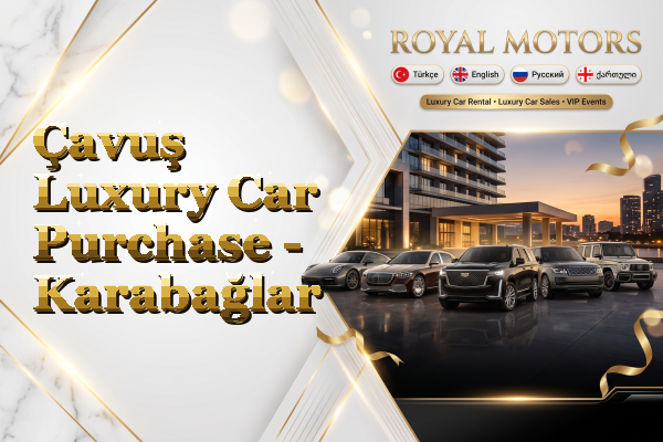 Çavuş Luxury Car Purchase - Karabağlar