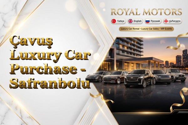 Çavuş Luxury Car Purchase - Safranbolu