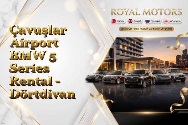 Çavuşlar Airport BMW 5 Series Rental - Dörtdivan