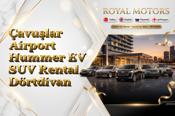 Çavuşlar Airport Hummer EV SUV Rental - Dörtdivan