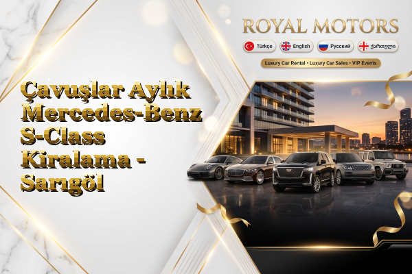 Çavuşlar Aylık Mercedes-Benz S-Class Kiralama - Sarıgöl