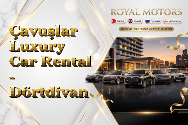 Çavuşlar Luxury Car Rental - Dörtdivan