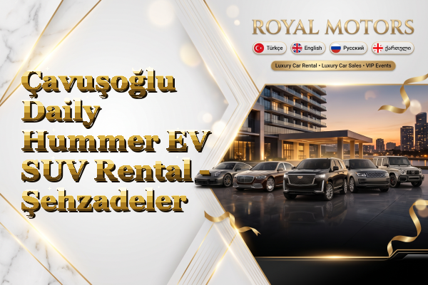 Çavuşoğlu Daily Hummer EV SUV Rental - Şehzadeler