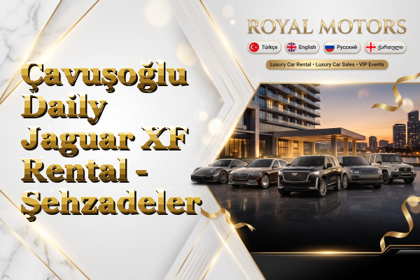 Çavuşoğlu Daily Jaguar XF Rental - Şehzadeler