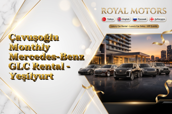 Çavuşoğlu Monthly Mercedes-Benz GLC Rental - Yeşilyurt
