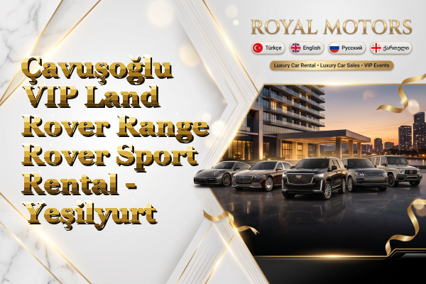 Çavuşoğlu VIP Land Rover Range Rover Sport Rental - Yeşilyurt