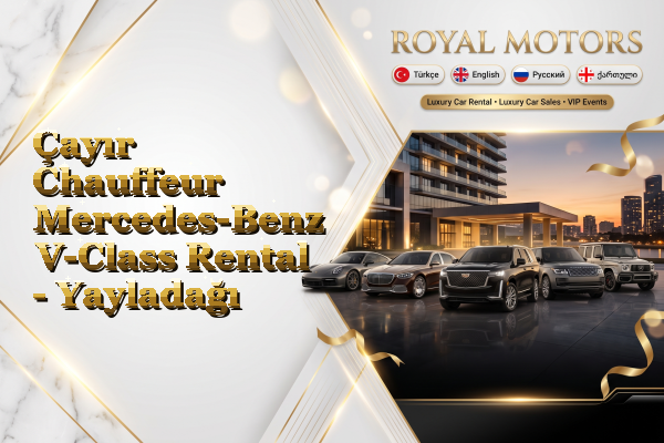 Çayır Chauffeur Mercedes-Benz V-Class Rental - Yayladağı