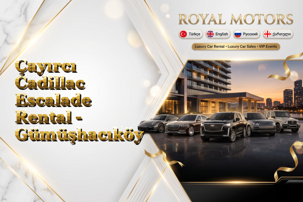 Çayırcı Cadillac Escalade Rental - Gümüşhacıköy