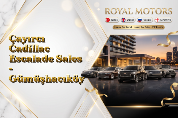 Çayırcı Cadillac Escalade Sales - Gümüşhacıköy