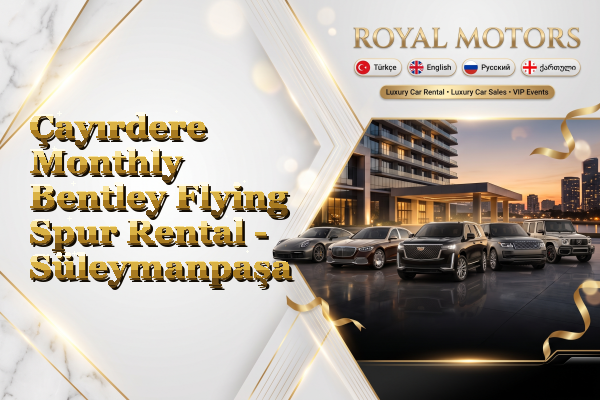 Çayırdere Monthly Bentley Flying Spur Rental - Süleymanpaşa
