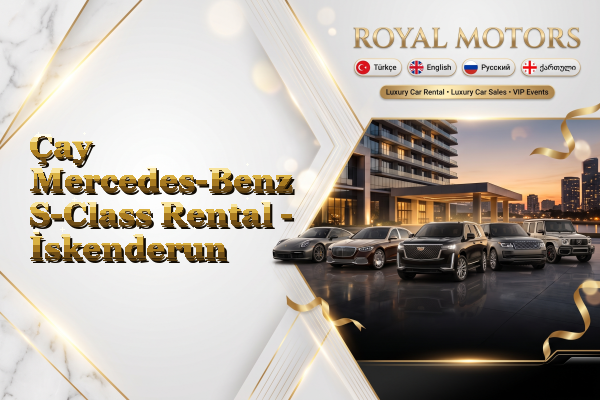 Çay Mercedes-Benz S-Class Rental - İskenderun
