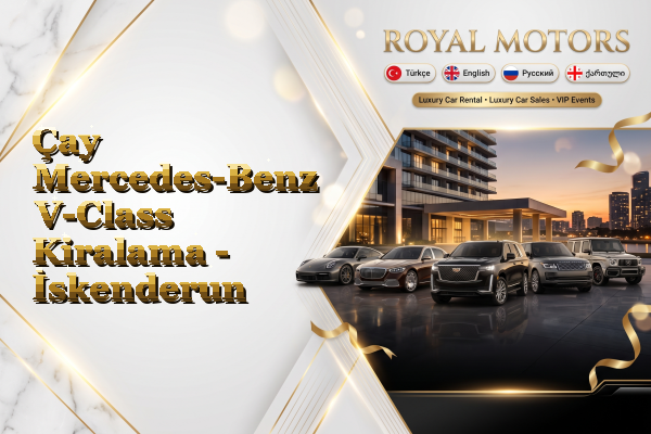 Çay Mercedes-Benz V-Class Kiralama - İskenderun