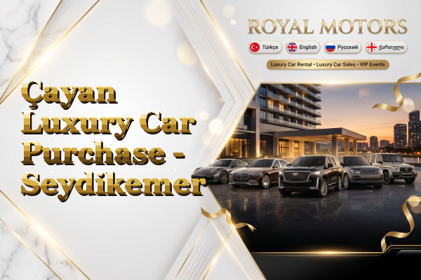 Çayan Luxury Car Purchase - Seydikemer