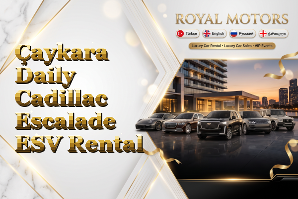 Çaykara Daily Cadillac Escalade ESV Rental