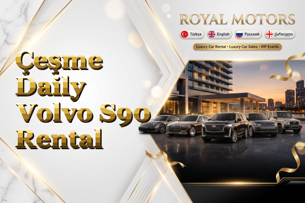 Çeşme Daily Volvo S90 Rental