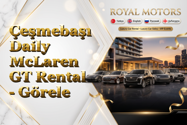 Çeşmebaşı Daily McLaren GT Rental - Görele