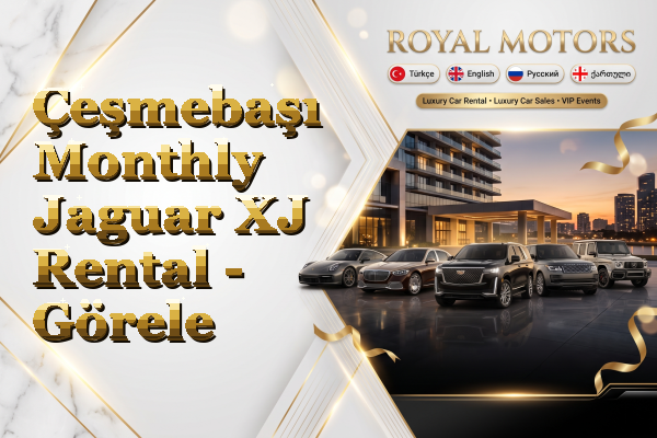 Çeşmebaşı Monthly Jaguar XJ Rental - Görele