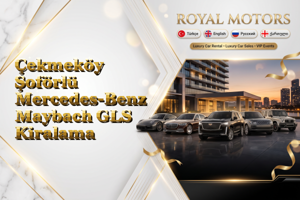 Çekmeköy Şoförlü Mercedes-Benz Maybach GLS Kiralama