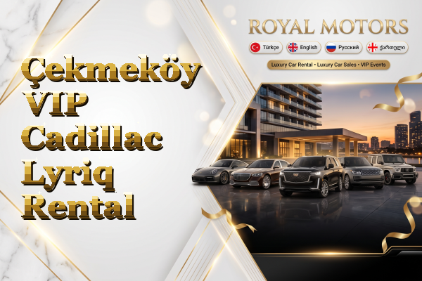 Çekmeköy VIP Cadillac Lyriq Rental