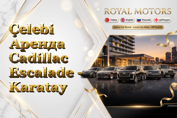 Çelebi Аренда Cadillac Escalade - Karatay