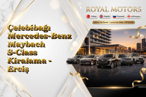 Çelebibağı Mercedes-Benz Maybach S-Class Kiralama - Erciş