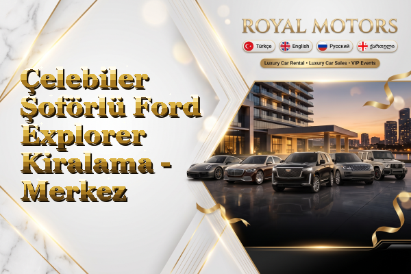 Çelebiler Şoförlü Ford Explorer Kiralama - Merkez