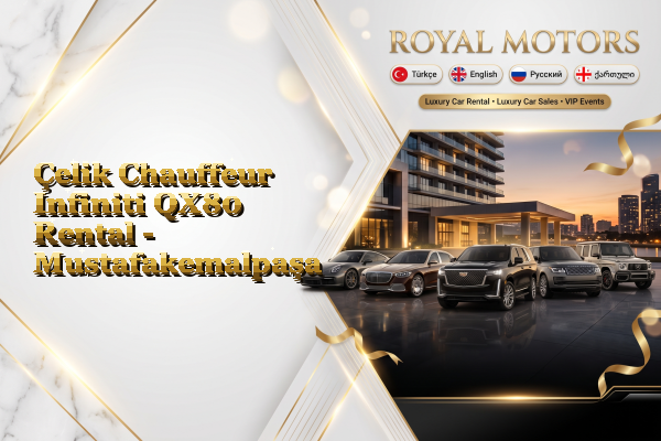 Çelik Chauffeur Infiniti QX80 Rental - Mustafakemalpaşa