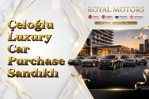 Çeloğlu Luxury Car Purchase - Sandıklı