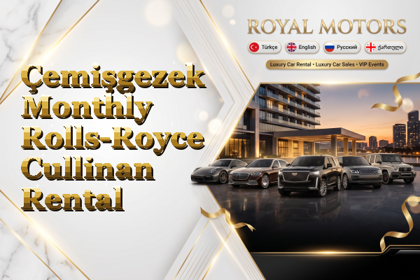 Çemişgezek Monthly Rolls-Royce Cullinan Rental