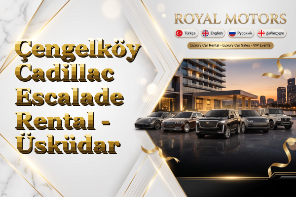 Çengelköy Cadillac Escalade Rental - Üsküdar