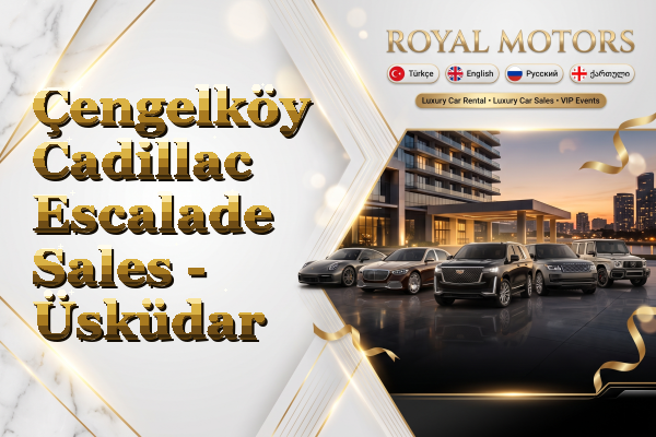 Çengelköy Cadillac Escalade Sales - Üsküdar