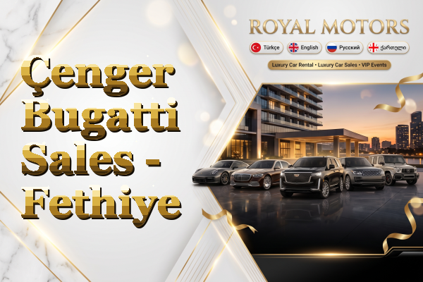 Çenger Bugatti Sales - Fethiye
