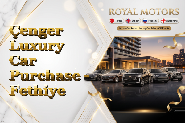 Çenger Luxury Car Purchase - Fethiye