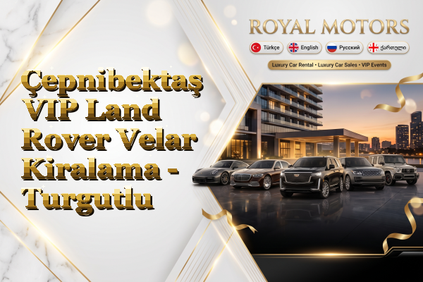 Çepnibektaş VIP Land Rover Velar Kiralama - Turgutlu