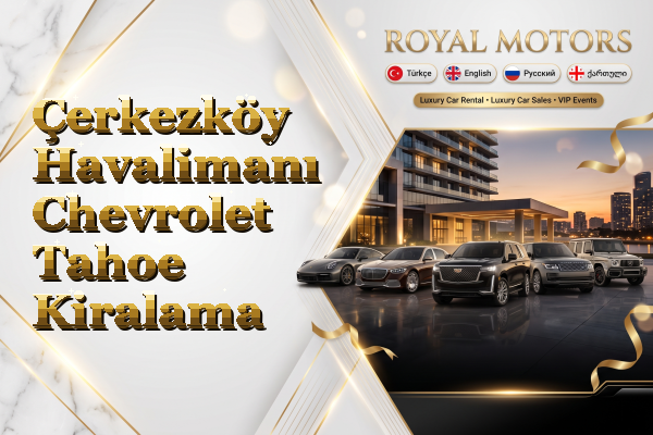 Çerkezköy Havalimanı Chevrolet Tahoe Kiralama