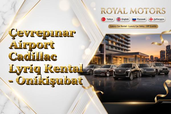 Çevrepınar Airport Cadillac Lyriq Rental - Onikişubat