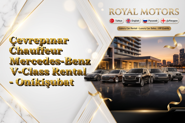 Çevrepınar Chauffeur Mercedes-Benz V-Class Rental - Onikişubat